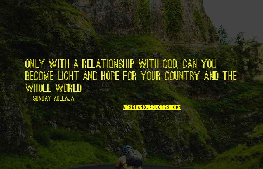 Light Your World Quotes By Sunday Adelaja: Only with a relationship with God, can you