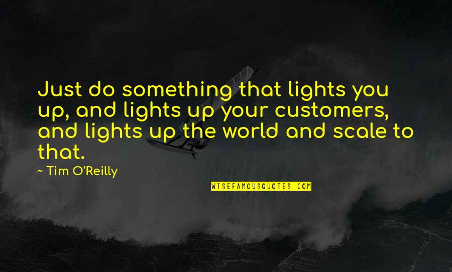 Light Your World Quotes By Tim O'Reilly: Just do something that lights you up, and