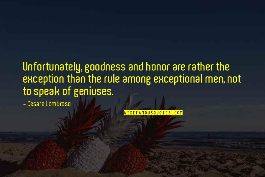 Lightakecom Quotes By Cesare Lombroso: Unfortunately, goodness and honor are rather the exception Lightakecom Quotes By Cesare Lombroso: Unfortunately, goodness and honor are rather the exception