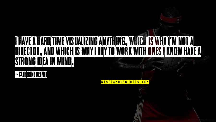 Lightbody Quotes By Catherine Keener: I have a hard time visualizing anything, which Lightbody Quotes By Catherine Keener: I have a hard time visualizing anything, which