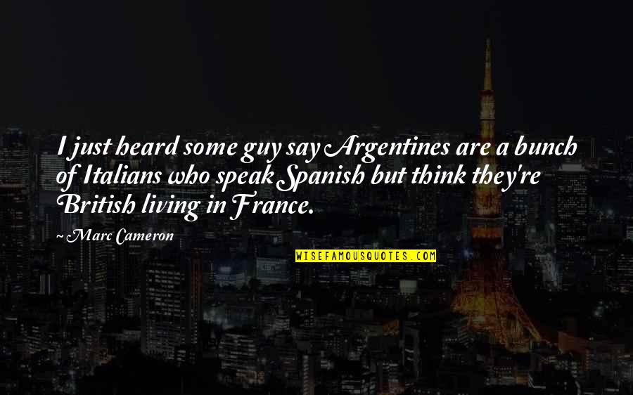 Lightbound Webmail Quotes By Marc Cameron: I just heard some guy say Argentines are