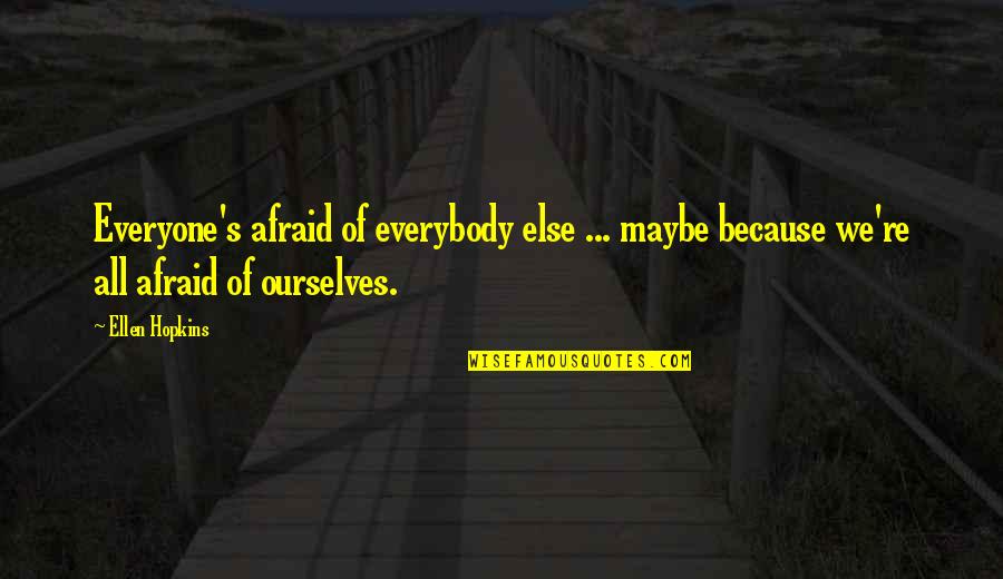Lightboxes Quotes By Ellen Hopkins: Everyone's afraid of everybody else ... maybe because