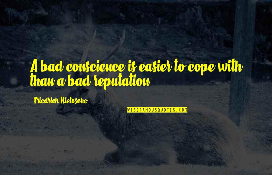 Lightboxes Quotes By Friedrich Nietzsche: A bad conscience is easier to cope with