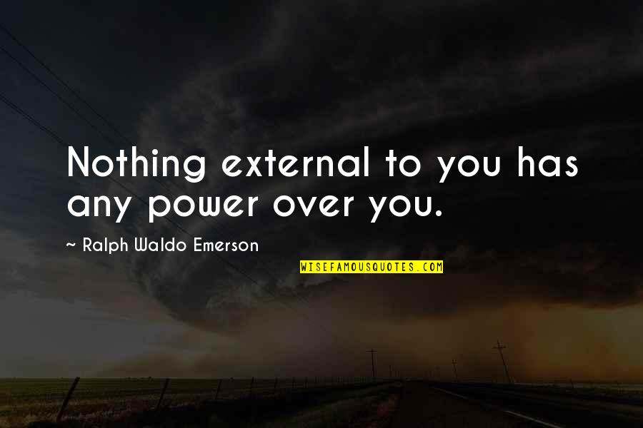 Lightbringer Series Quotes By Ralph Waldo Emerson: Nothing external to you has any power over