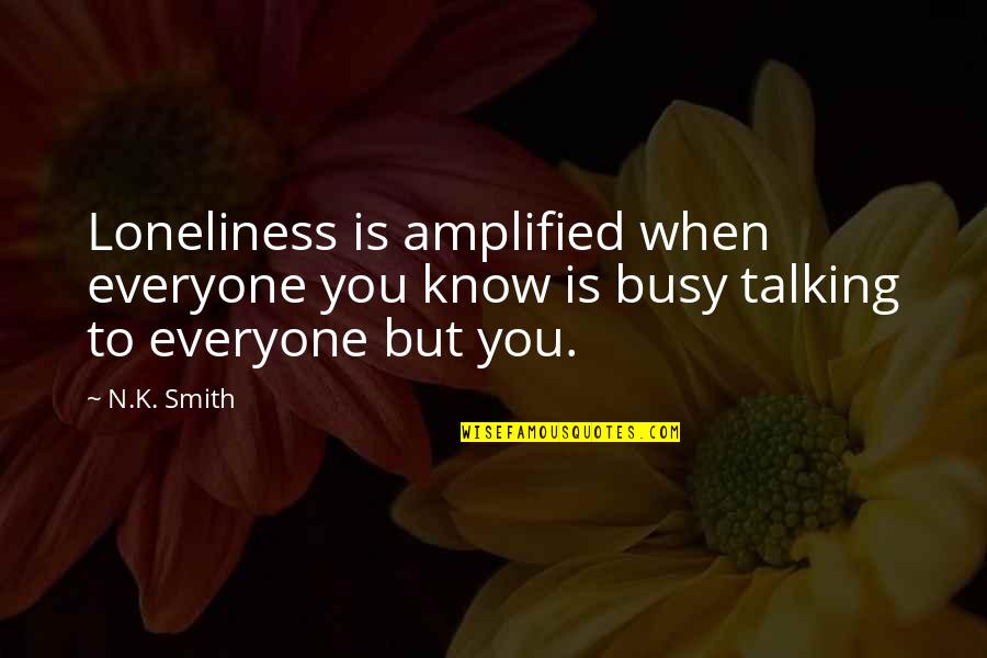 Lighted Makeup Quotes By N.K. Smith: Loneliness is amplified when everyone you know is