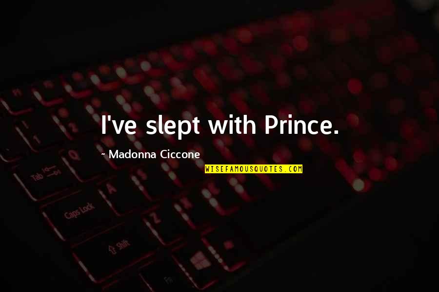 Lighten Mood Quotes By Madonna Ciccone: I've slept with Prince.