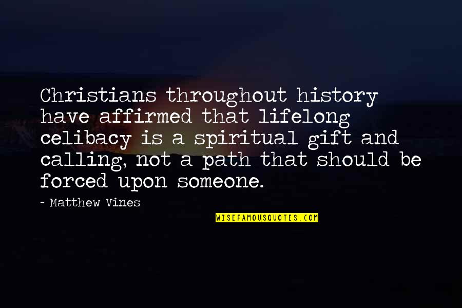 Lighten Mood Quotes By Matthew Vines: Christians throughout history have affirmed that lifelong celibacy Lighten Mood Quotes By Matthew Vines: Christians throughout history have affirmed that lifelong celibacy