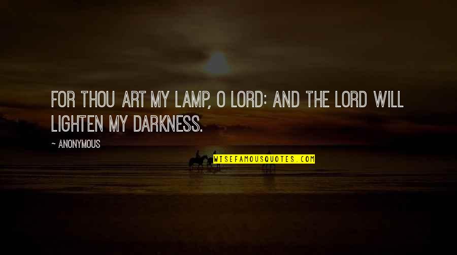 Lighten Our Darkness Quotes By Anonymous: For thou art my lamp, O Lord: and