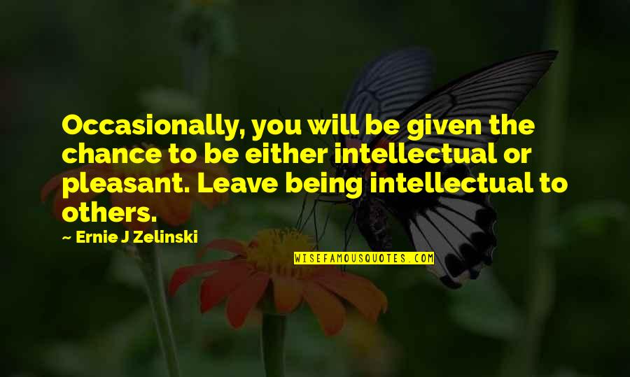 Lighten Our Darkness Quotes By Ernie J Zelinski: Occasionally, you will be given the chance to Lighten Our Darkness Quotes By Ernie J Zelinski: Occasionally, you will be given the chance to