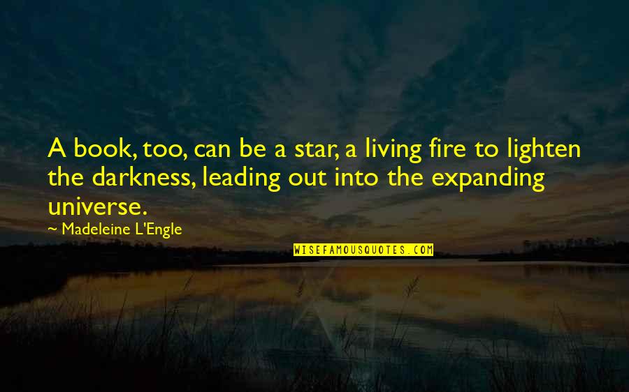 Lighten Our Darkness Quotes By Madeleine L'Engle: A book, too, can be a star, a Lighten Our Darkness Quotes By Madeleine L'Engle: A book, too, can be a star, a