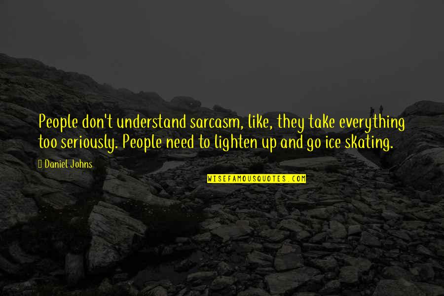 Lighten Quotes By Daniel Johns: People don't understand sarcasm, like, they take everything