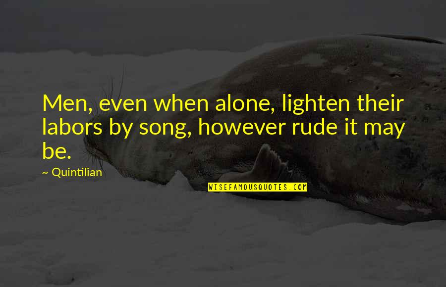 Lighten Quotes By Quintilian: Men, even when alone, lighten their labors by