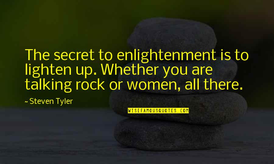 Lighten Quotes By Steven Tyler: The secret to enlightenment is to lighten up.