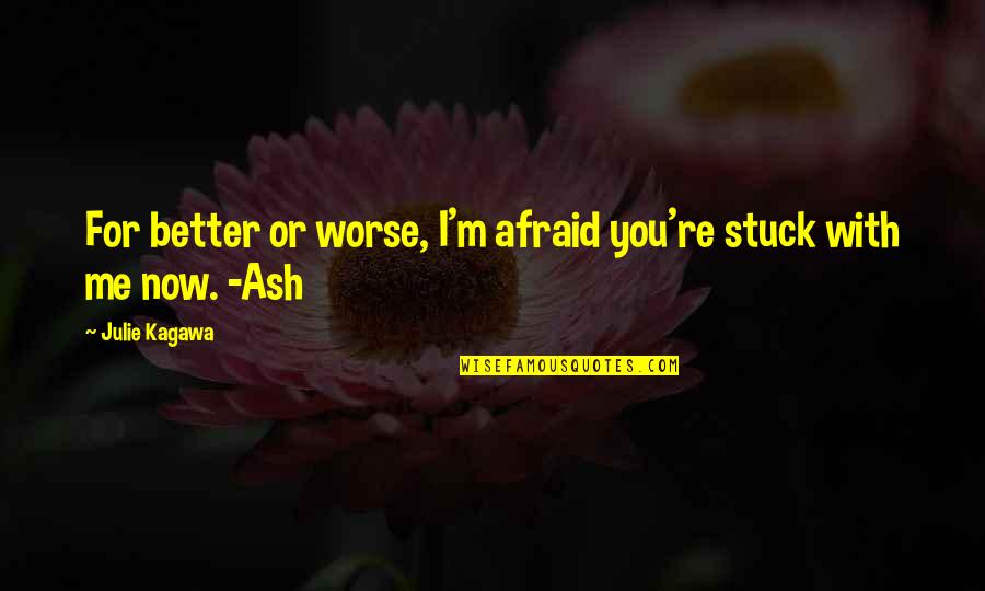 Lighten The Mood Quotes By Julie Kagawa: For better or worse, I'm afraid you're stuck
