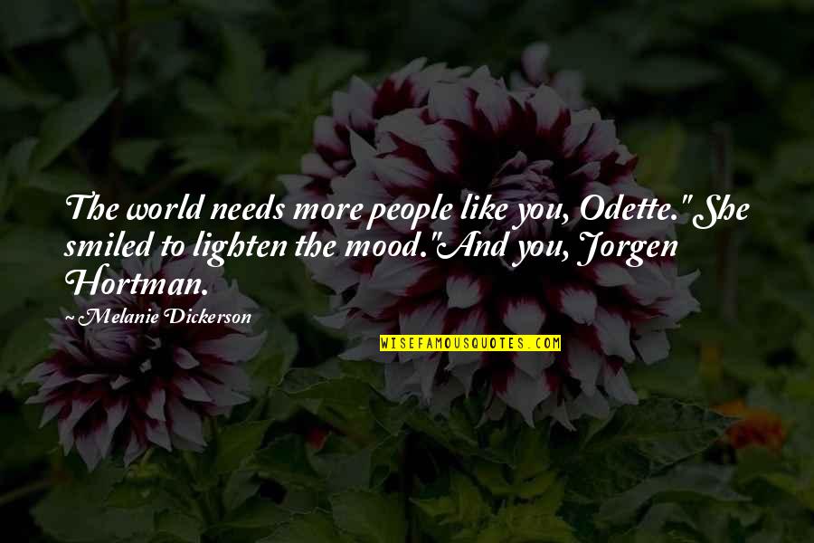 Lighten Up Mood Quotes By Melanie Dickerson: The world needs more people like you, Odette."