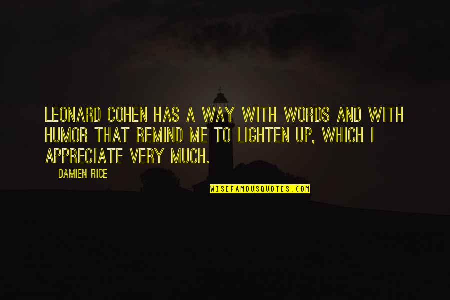 Lighten Up Quotes By Damien Rice: Leonard Cohen has a way with words and