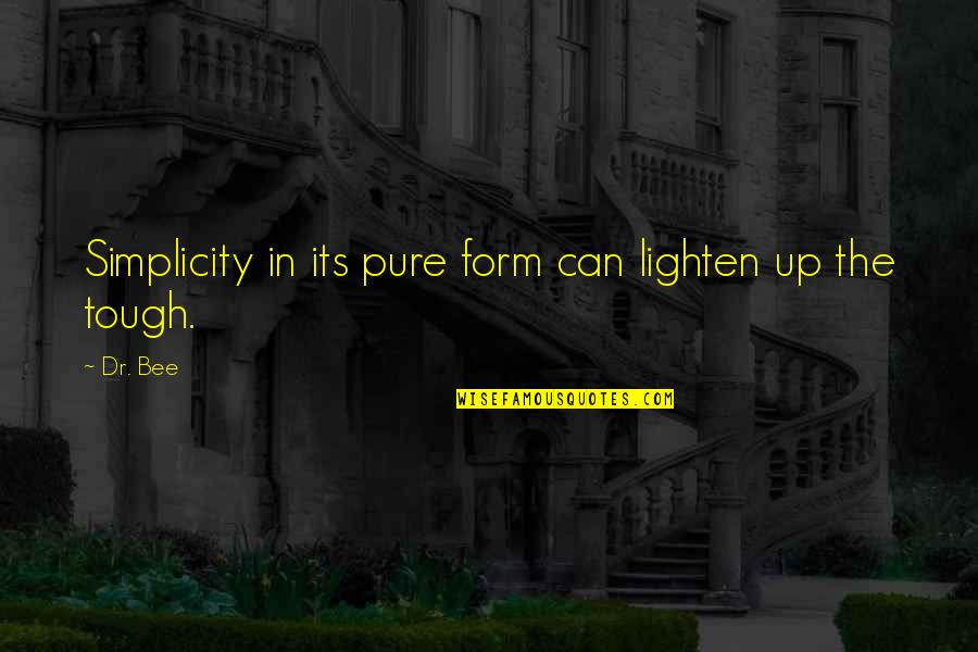 Lighten Up Quotes By Dr. Bee: Simplicity in its pure form can lighten up