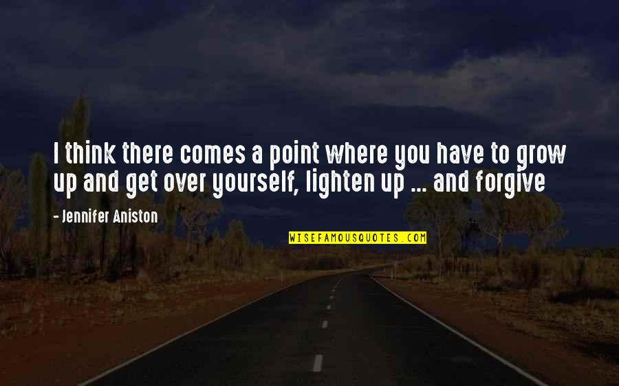 Lighten Up Quotes By Jennifer Aniston: I think there comes a point where you
