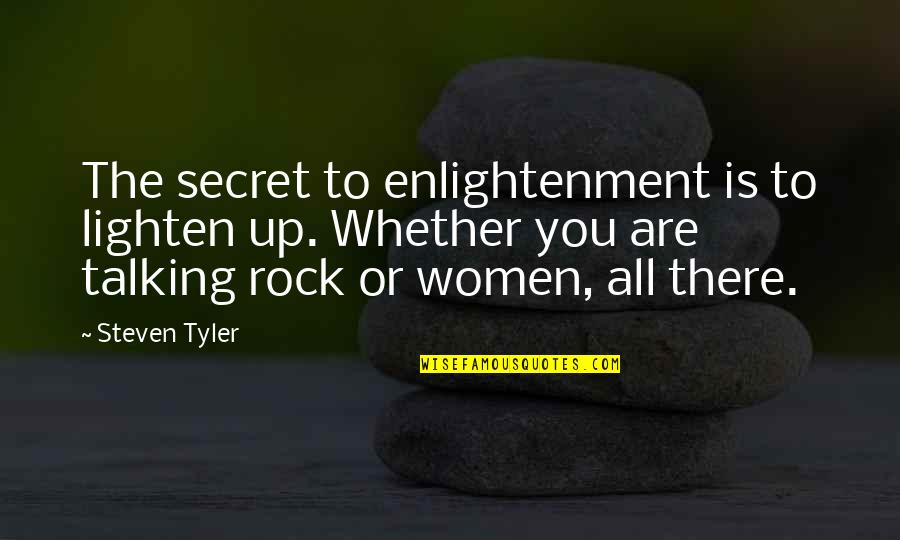 Lighten Up Quotes By Steven Tyler: The secret to enlightenment is to lighten up.