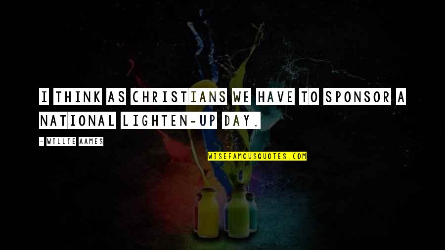 Lighten Up Quotes By Willie Aames: I think as Christians we have to sponsor