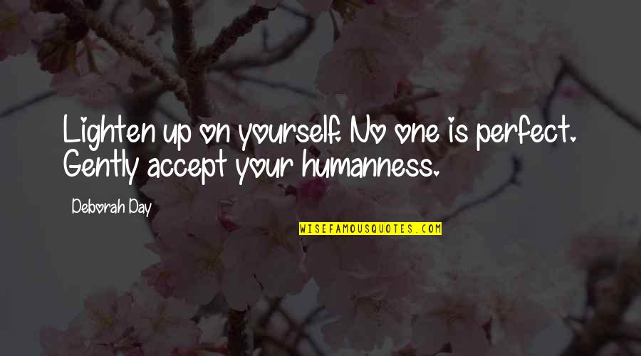 Lighten Your Day Quotes By Deborah Day: Lighten up on yourself. No one is perfect.