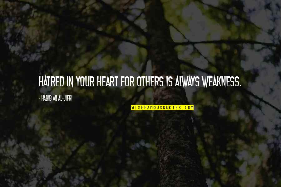 Lighten Your Day Quotes By Habib Ali Al-Jifri: Hatred in your heart for others is always