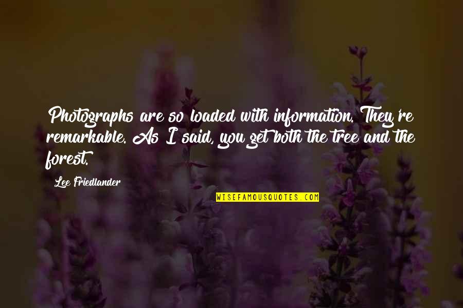 Lighten Your Day Quotes By Lee Friedlander: Photographs are so loaded with information. They're remarkable.