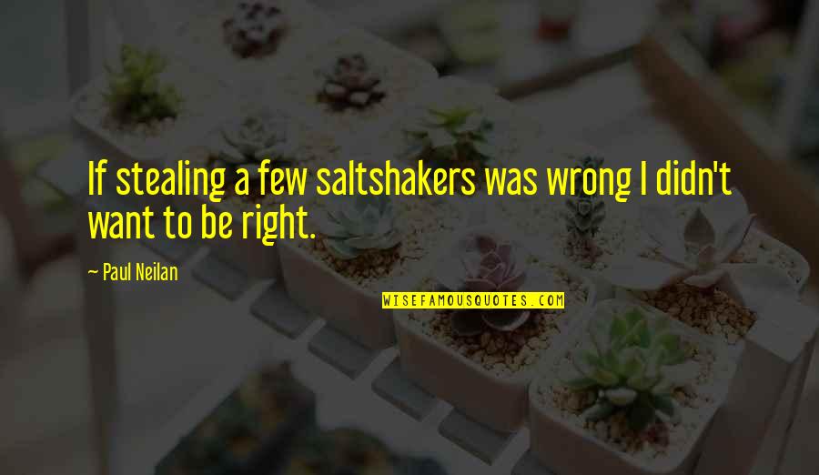 Lighten Your Day Quotes By Paul Neilan: If stealing a few saltshakers was wrong I