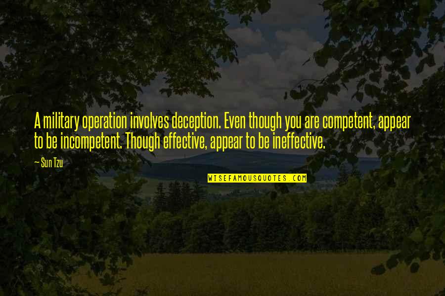 Lighten Your Day Quotes By Sun Tzu: A military operation involves deception. Even though you