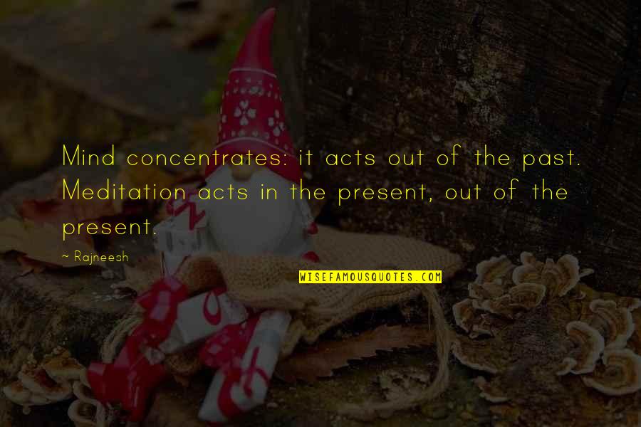 Lighteneth Quotes By Rajneesh: Mind concentrates: it acts out of the past.