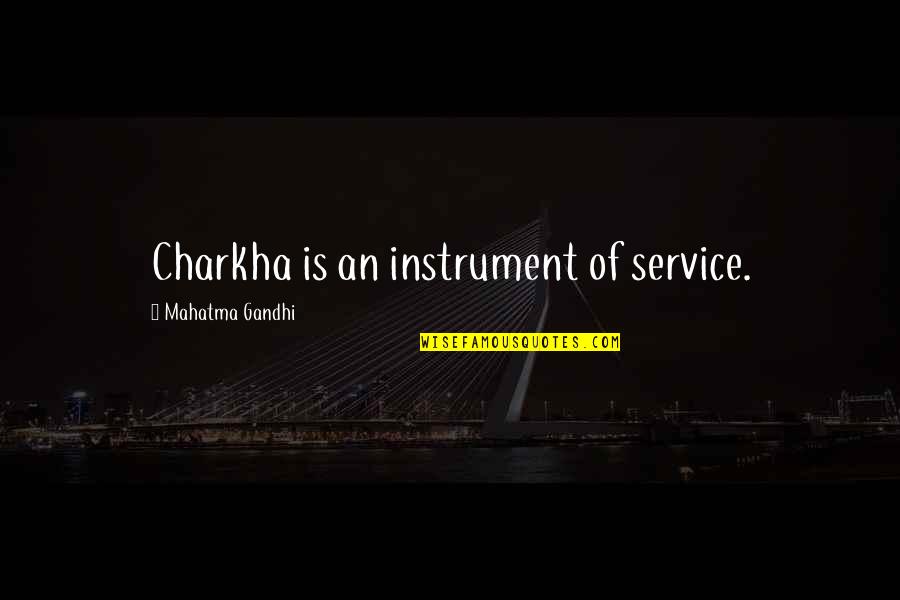 Lightening Bugs Quotes By Mahatma Gandhi: Charkha is an instrument of service. Lightening Bugs Quotes By Mahatma Gandhi: Charkha is an instrument of service.