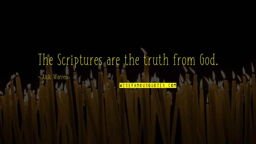 Lightening Bugs Quotes By Rick Warren: The Scriptures are the truth from God. Lightening Bugs Quotes By Rick Warren: The Scriptures are the truth from God.
