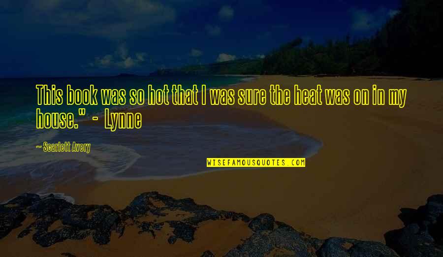 Lightening Bugs Quotes By Scarlett Avery: This book was so hot that I was