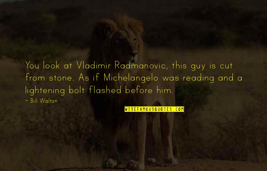 Lightening Up Quotes By Bill Walton: You look at Vladimir Radmanovic, this guy is