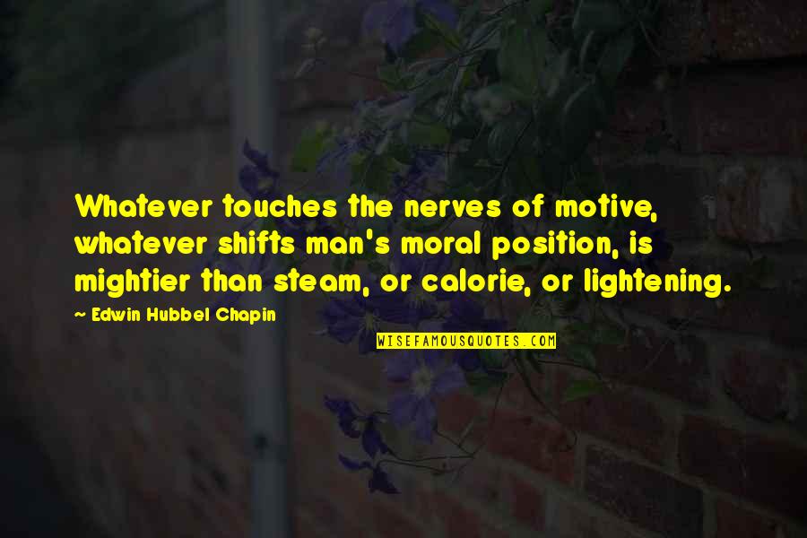 Lightening Up Quotes By Edwin Hubbel Chapin: Whatever touches the nerves of motive, whatever shifts