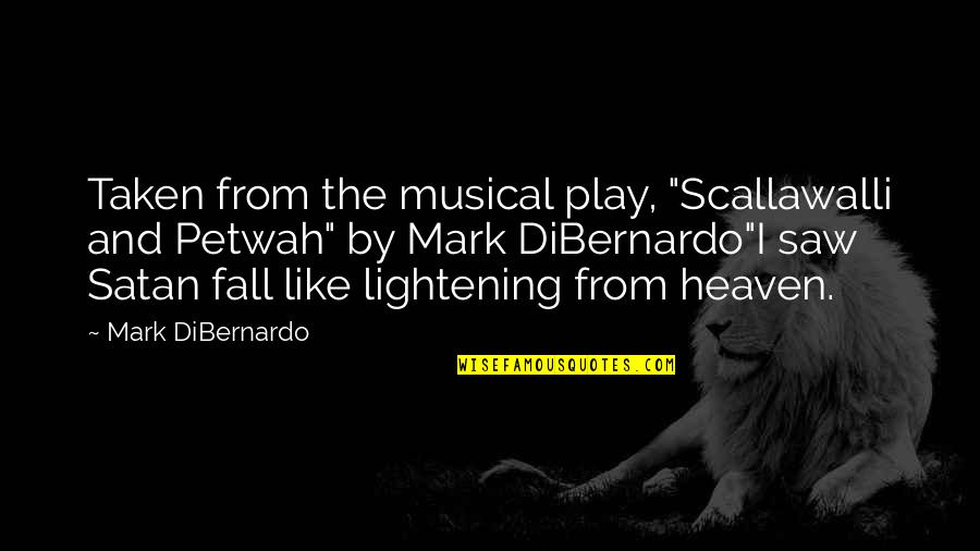 Lightening Up Quotes By Mark DiBernardo: Taken from the musical play, "Scallawalli and Petwah"