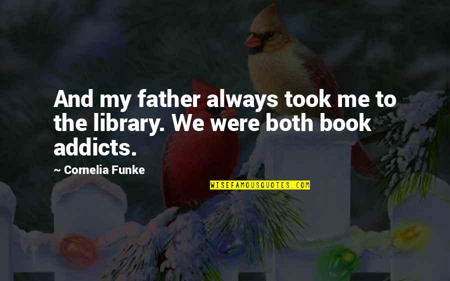 Lightens Define Quotes By Cornelia Funke: And my father always took me to the