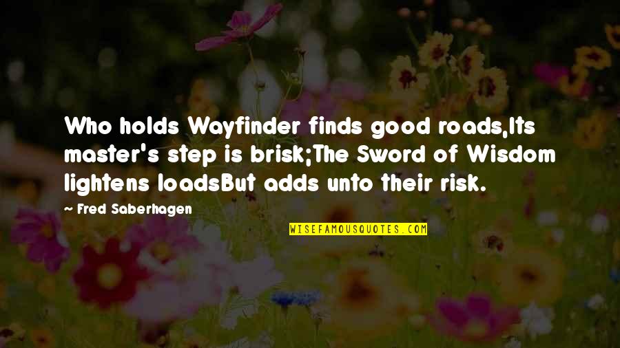 Lightens Quotes By Fred Saberhagen: Who holds Wayfinder finds good roads,Its master's step Lightens Quotes By Fred Saberhagen: Who holds Wayfinder finds good roads,Its master's step