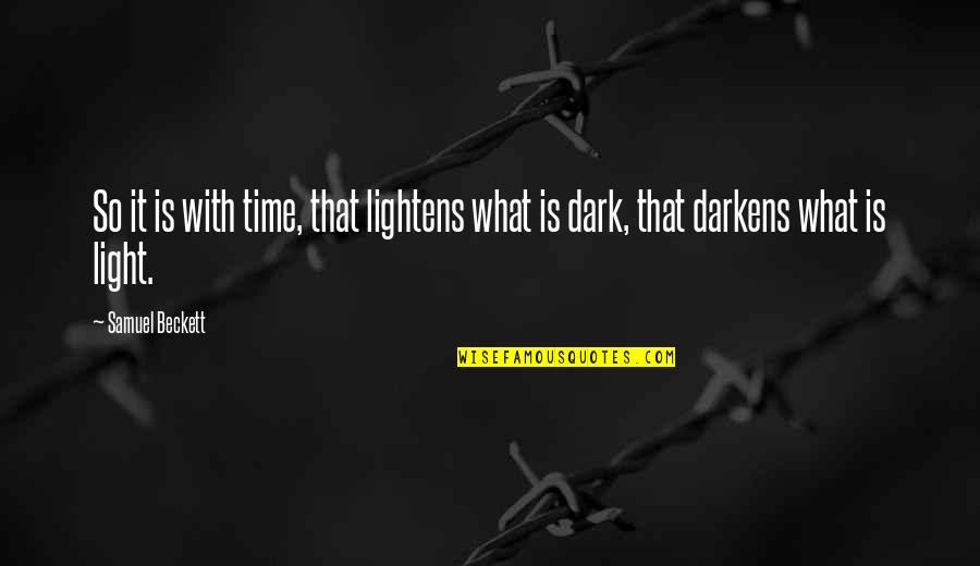 Lightens Quotes By Samuel Beckett: So it is with time, that lightens what