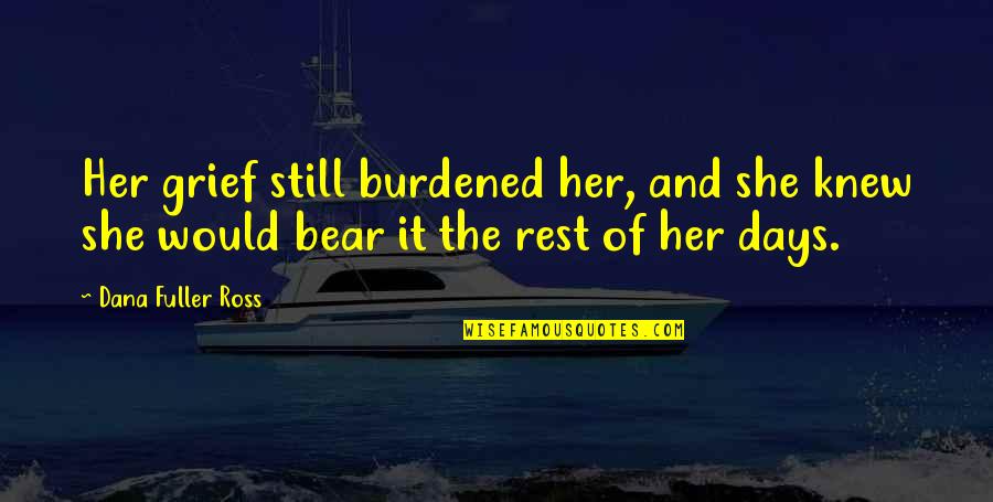 Lighter Engraving Quotes By Dana Fuller Ross: Her grief still burdened her, and she knew Lighter Engraving Quotes By Dana Fuller Ross: Her grief still burdened her, and she knew