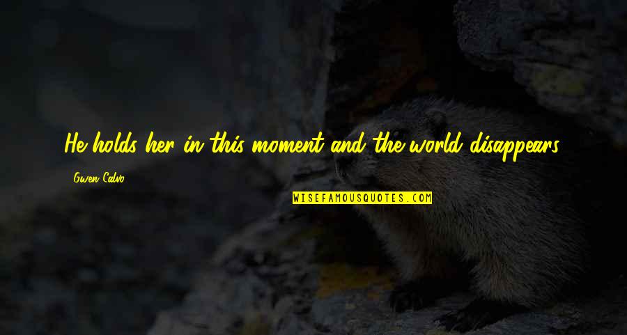 Lighter Nights Quotes By Gwen Calvo: He holds her in this moment and the
