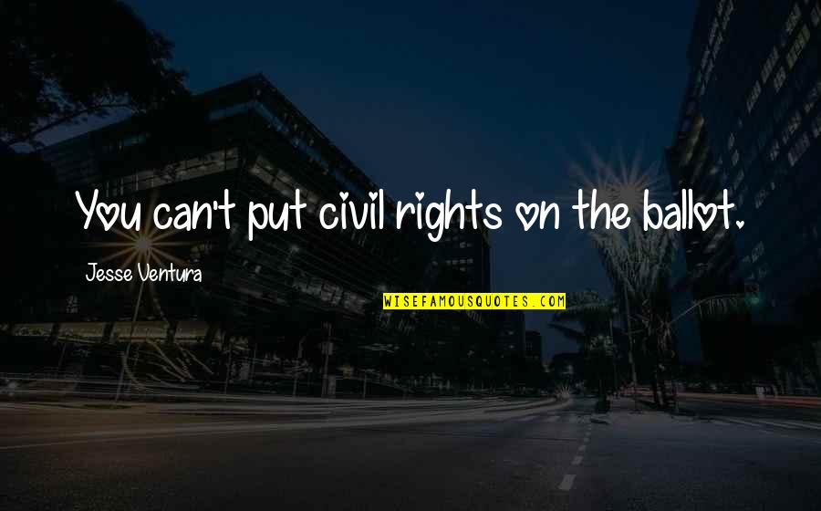 Lighter Nights Quotes By Jesse Ventura: You can't put civil rights on the ballot. Lighter Nights Quotes By Jesse Ventura: You can't put civil rights on the ballot.