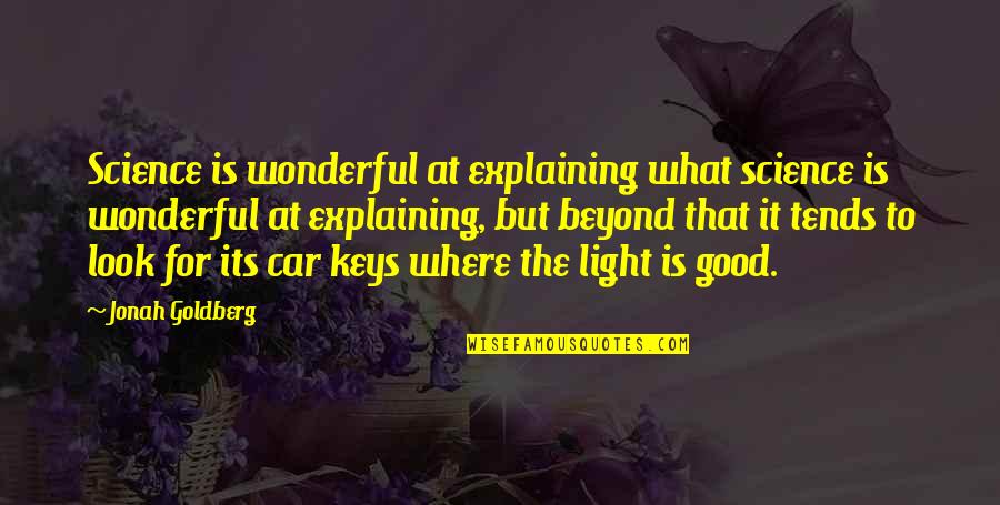 Lighter Nights Quotes By Jonah Goldberg: Science is wonderful at explaining what science is Lighter Nights Quotes By Jonah Goldberg: Science is wonderful at explaining what science is