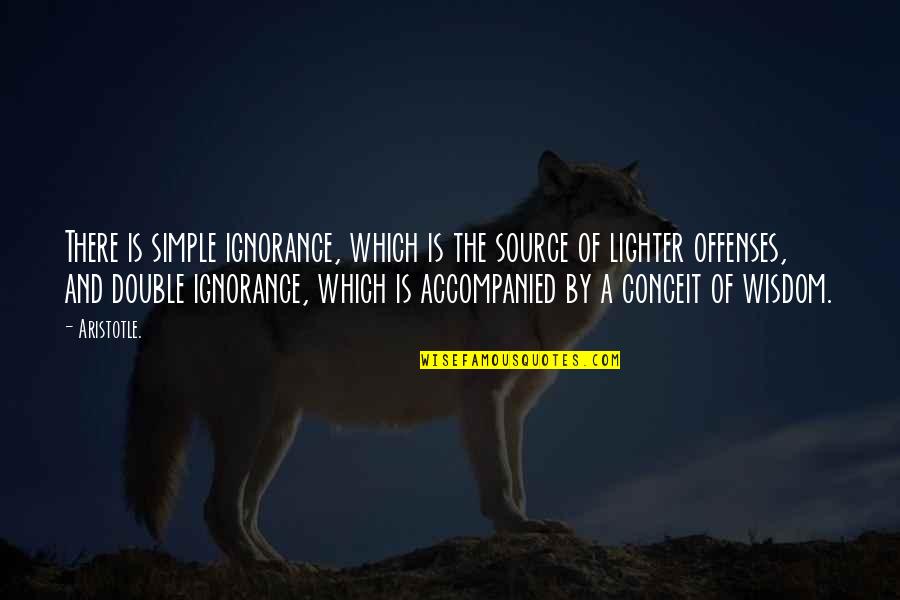 Lighter Quotes By Aristotle.: There is simple ignorance, which is the source