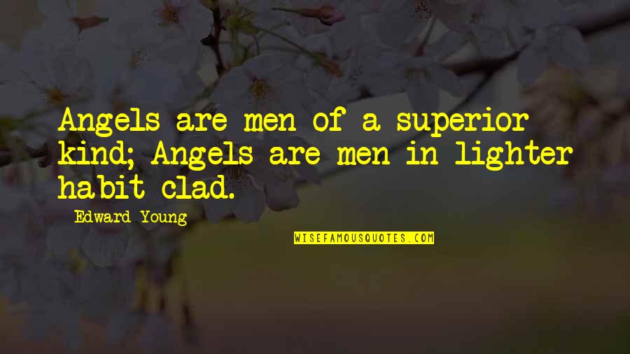 Lighter Quotes By Edward Young: Angels are men of a superior kind; Angels