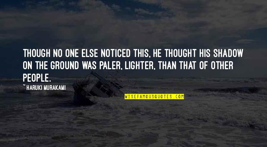 Lighter Quotes By Haruki Murakami: Though no one else noticed this, he thought
