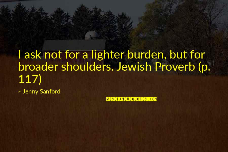 Lighter Quotes By Jenny Sanford: I ask not for a lighter burden, but