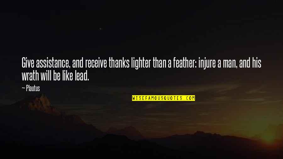 Lighter Quotes By Plautus: Give assistance, and receive thanks lighter than a