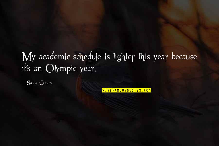 Lighter Quotes By Sasha Cohen: My academic schedule is lighter this year because