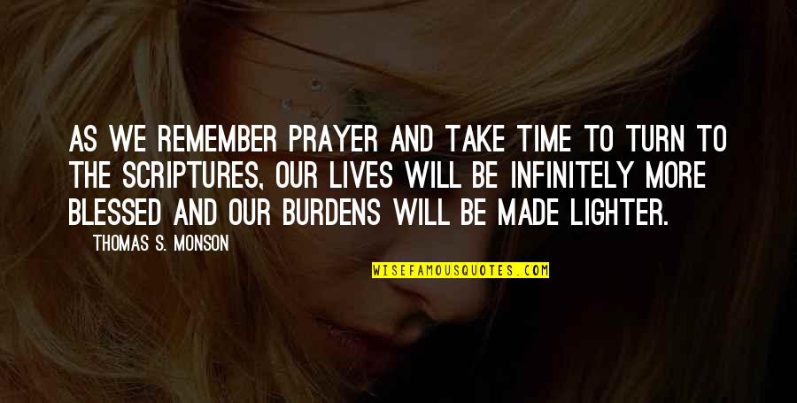 Lighter Quotes By Thomas S. Monson: As we remember prayer and take time to
